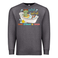 Charcoal Heather splash splash your opinion is trash Premium Sweatshirt - MaliasSmallBusiness