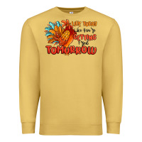 Antique Gold live today like you're getting fried tomorrow Premium Sweatshirt - MaliasSmallBusiness