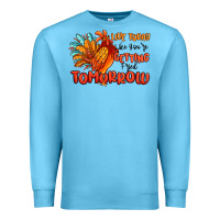Ocean Blue live today like you're getting fried tomorrow Premium Sweatshirt - MaliasSmallBusiness