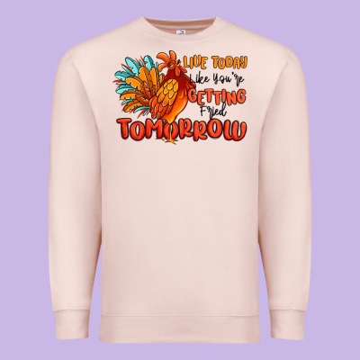 Live Today Like You're Getting Fried Tomorrow Premium Sweatshirt Designed By Maliassmallbusiness