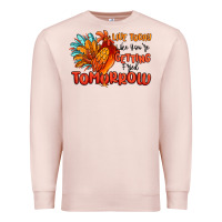 Pale Pink live today like you're getting fried tomorrow Premium Sweatshirt - MaliasSmallBusiness