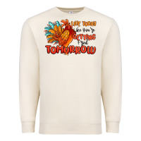 Sandshell live today like you're getting fried tomorrow Premium Sweatshirt - MaliasSmallBusiness