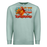 Seafoam live today like you're getting fried tomorrow Premium Sweatshirt - MaliasSmallBusiness