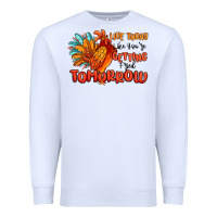 White live today like you're getting fried tomorrow Premium Sweatshirt - MaliasSmallBusiness