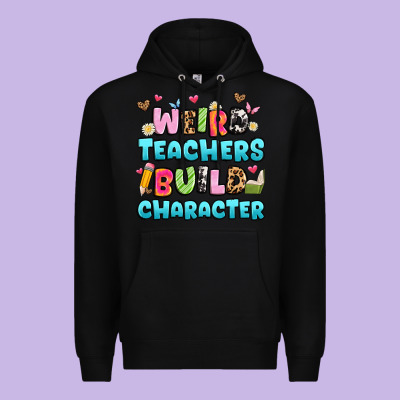 Weird Teachers Build Character Premium Hoodie Designed By Artiststas