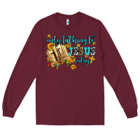 Burgundy only talking to jesus today Long Sleeve Tee - AdoDesignShop