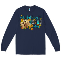 Navy only talking to jesus today Long Sleeve Tee - AdoDesignShop