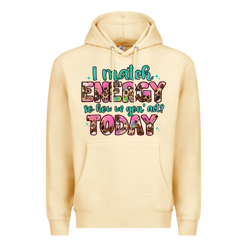 I Match Energy So How We Gon' Act Premium Hoodie by Artiststas | Teevron