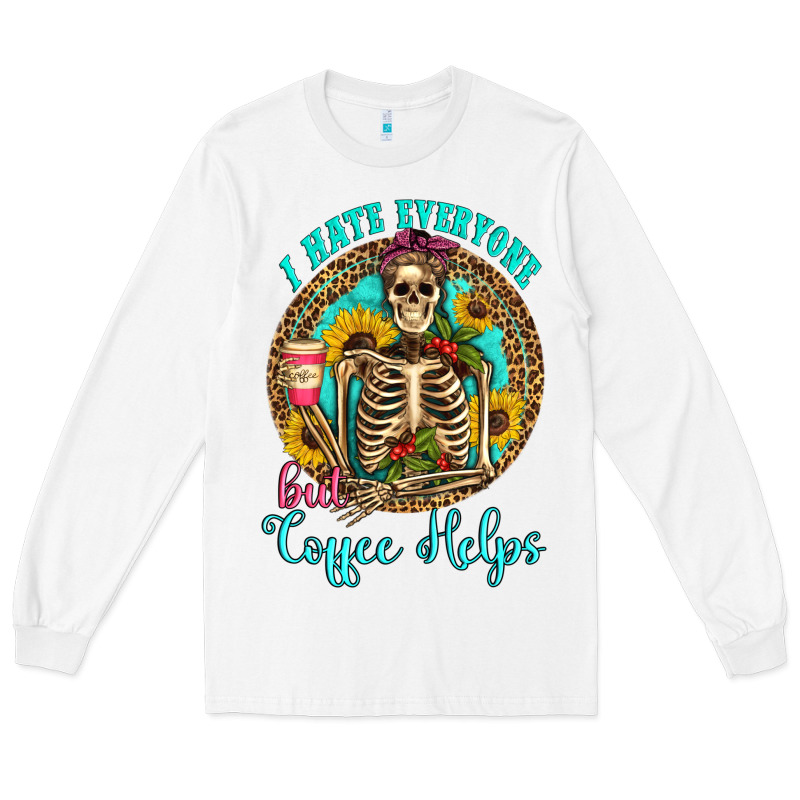 I Hate Everyone But Coffee Helps Western Skeleton Coffee Sunflowers Long Sleeve Tee by Artiststas | Teevron