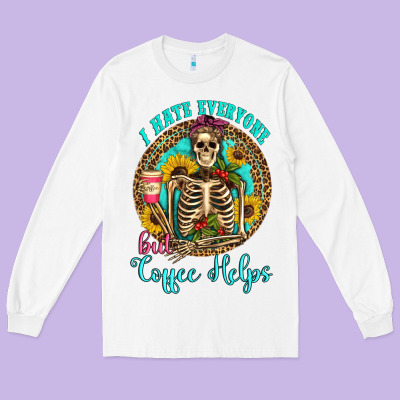 I Hate Everyone But Coffee Helps Western Skeleton Coffee Sunflowers Long Sleeve Tee Designed By Artiststas