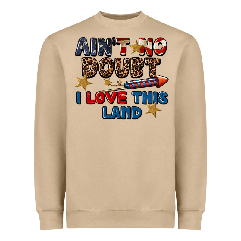 Ain't No Doubt I Love This Land 4th Of July Heavyweight Sweatshirt by CowGirlArtShop | Teevron