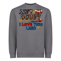 Storm Ain't no doubt i love this land 4th of july Heavyweight Sweatshirt - CowGirlArtShop
