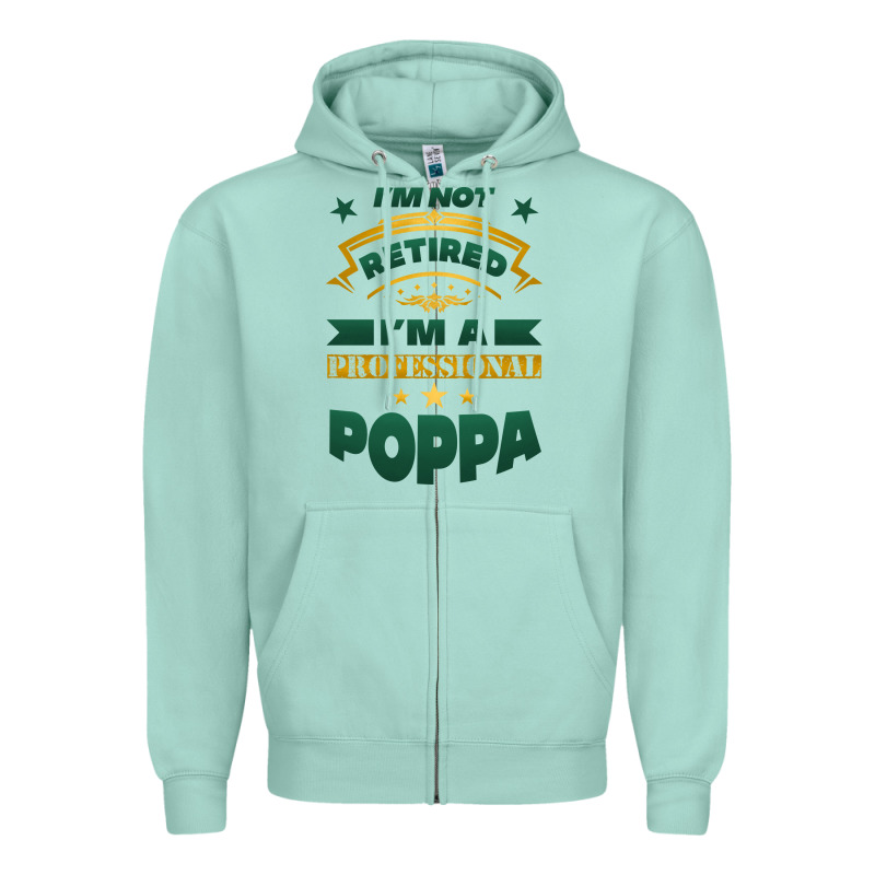 I'm Not Retired I'm A Professional Poppa Zipper Hoodie by Jasminsmagicworld | Teevron