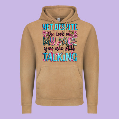 Yet,despite The Look On My Face You Are Still Talk Vintage Hoodie Designed By Zillion Design Studio