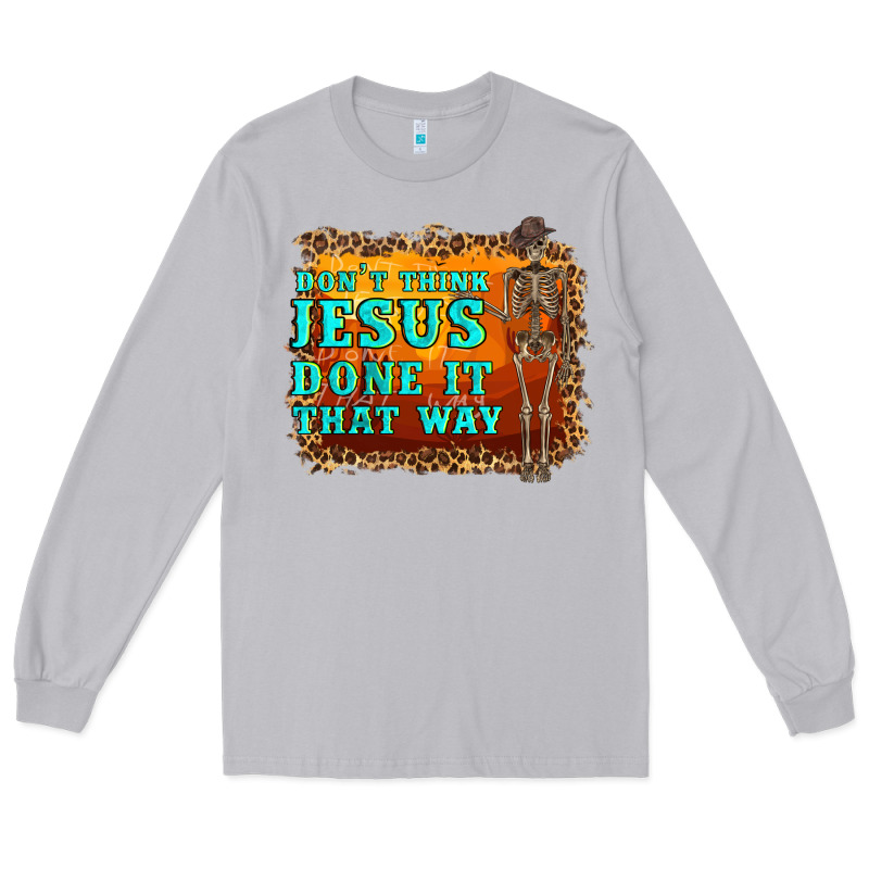 Don't Jesus Done It That Way Western Skeleton Long Sleeve Tee by Artiststas | Teevron