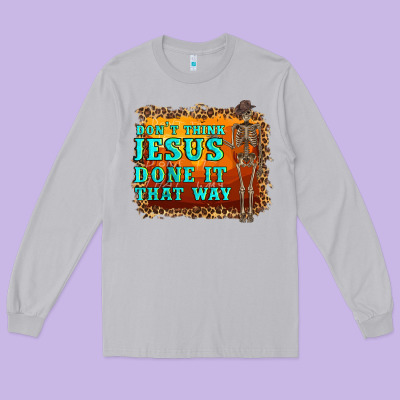 Don't Jesus Done It That Way Western Skeleton Long Sleeve Tee Designed By Artiststas