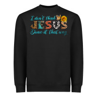 Black i don't think jesus done it that way Heavyweight Sweatshirt - HRA Design Shop