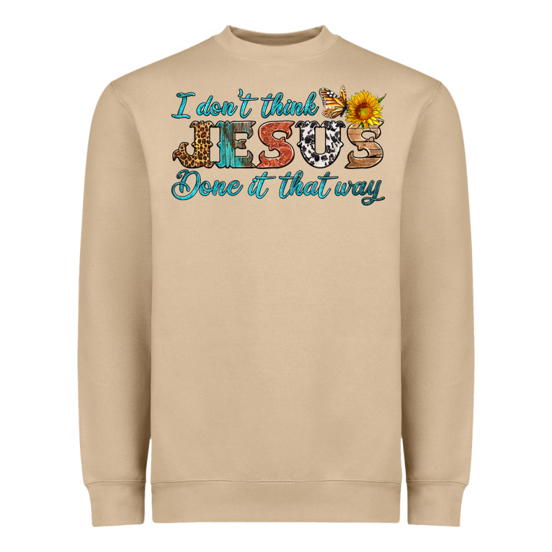 I Don't Think Jesus Done It That Way Heavyweight Sweatshirt by HRA Design Shop | Teevron
