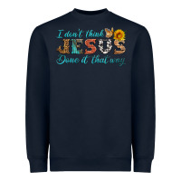 Navy i don't think jesus done it that way Heavyweight Sweatshirt - HRA Design Shop