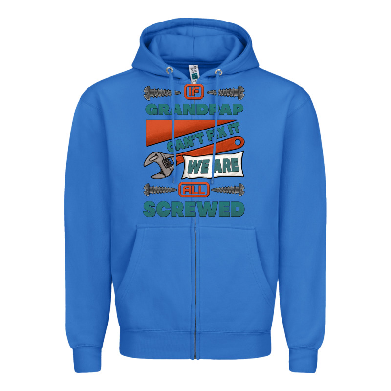 If Grandpap Can't Fix It We Are All Screwed Zipper Hoodie by Jasminsmagicworld | Teevron