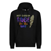 Black not enough  sage for this shit Premium Hoodie - Artiststas