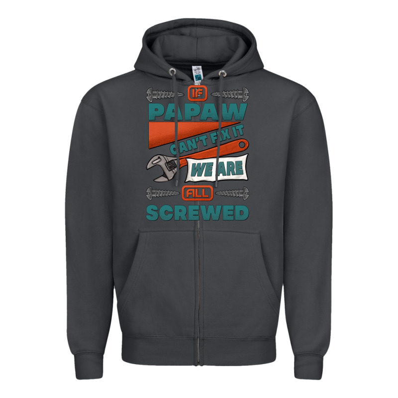 If Papaw Can't Fix It We Are All Screwed Zipper Hoodie by Jasminsmagicworld | Teevron