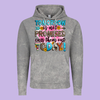 Tomorrow Is Not Promised Cuss Them Out Today! Vintage Hoodie Designed By Zillion Design Studio