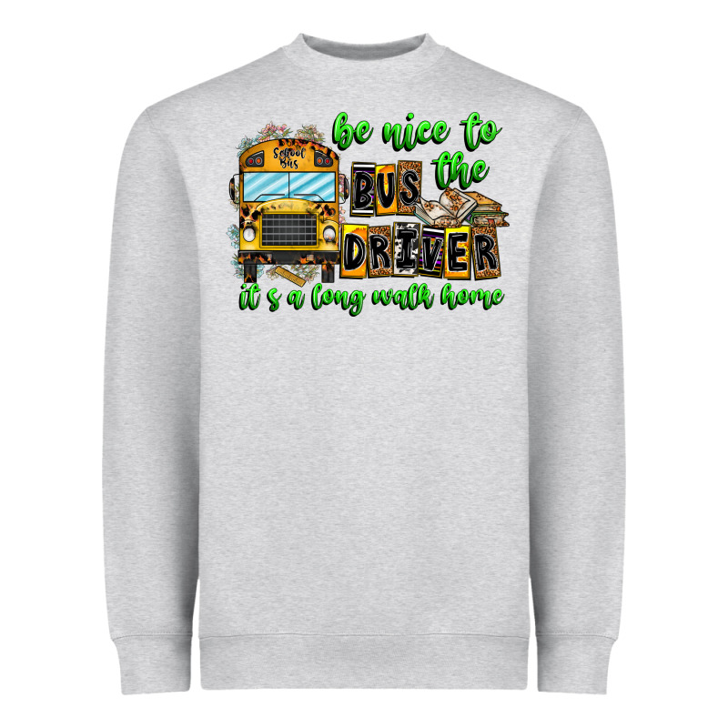 Be Nice To The Bus Driver It's A Long Walk Home Heavyweight Sweatshirt by CowhideDigitalArt | Teevron