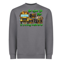 Storm Be Nice To The Bus Driver It's A Long Walk Home Heavyweight Sweatshirt - CowhideDigitalArt