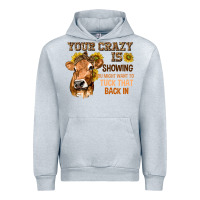 Heather Grey Your Crazy Is Showing You Urban Hoodie - texasbilliewilder