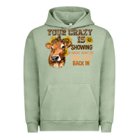 Pigment Oil Green Your Crazy Is Showing You Urban Hoodie - texasbilliewilder