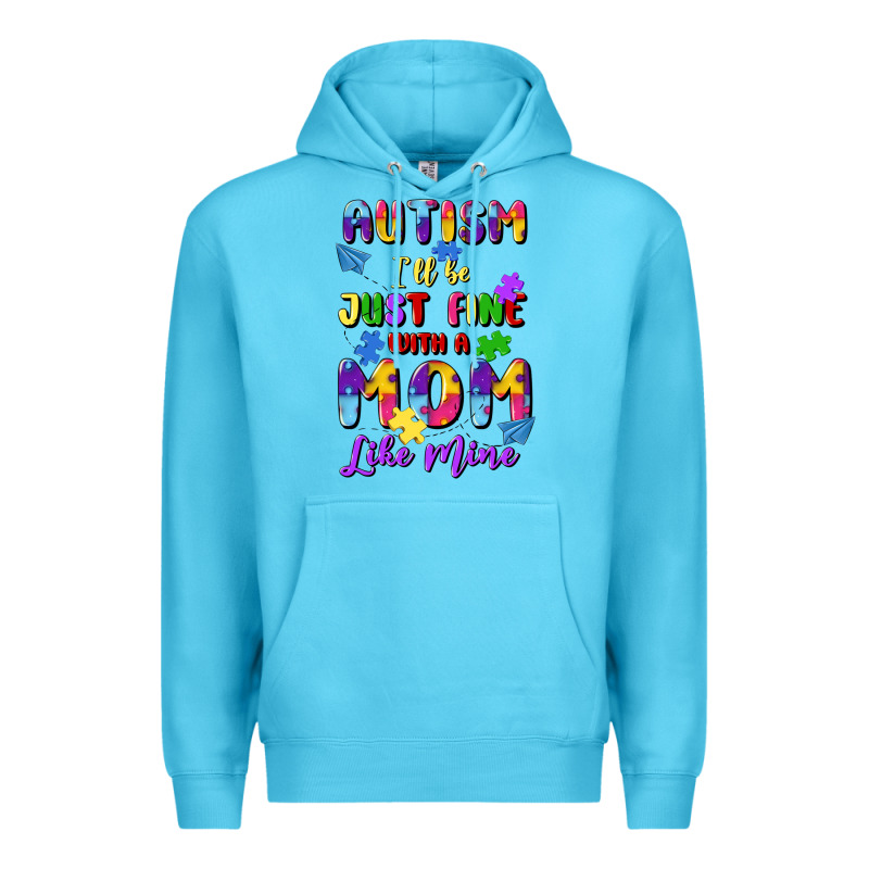 Autism I'll Be Just Fine With A Mom Like Mine Premium Hoodie by Artiststas | Teevron