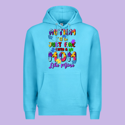 Autism I'll Be Just Fine With A Mom Like Mine Premium Hoodie Designed By Artiststas