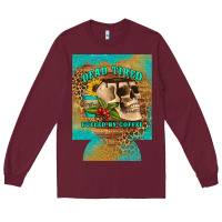 Burgundy dead tired fueled by coffee 12 oz can cooler (regular) Long Sleeve Tee - Artiststas