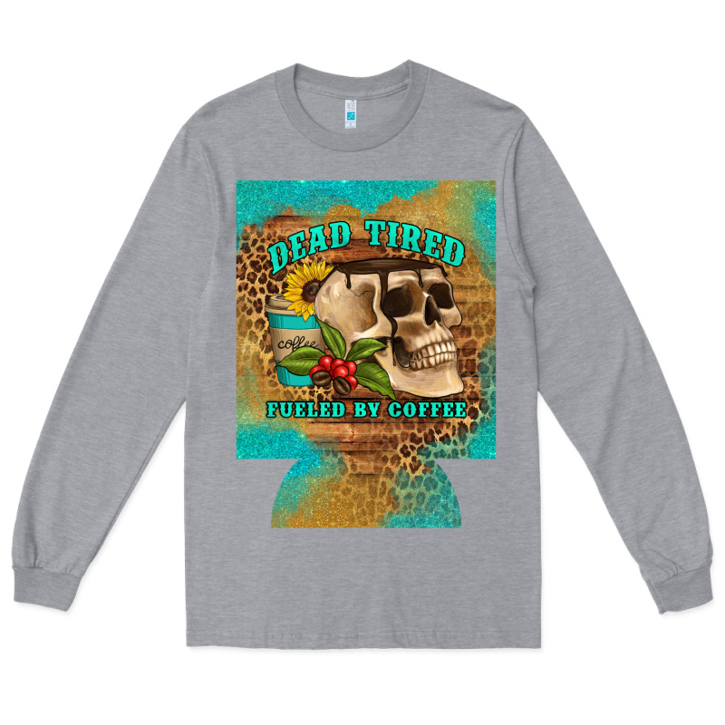 Dead Tired Fueled By Coffee 12 Oz Can Cooler (regular) Long Sleeve Tee by Artiststas | Teevron