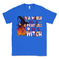 True Royal in a world full of princesses be a witch Classic Tee - BundleAndBundleShop