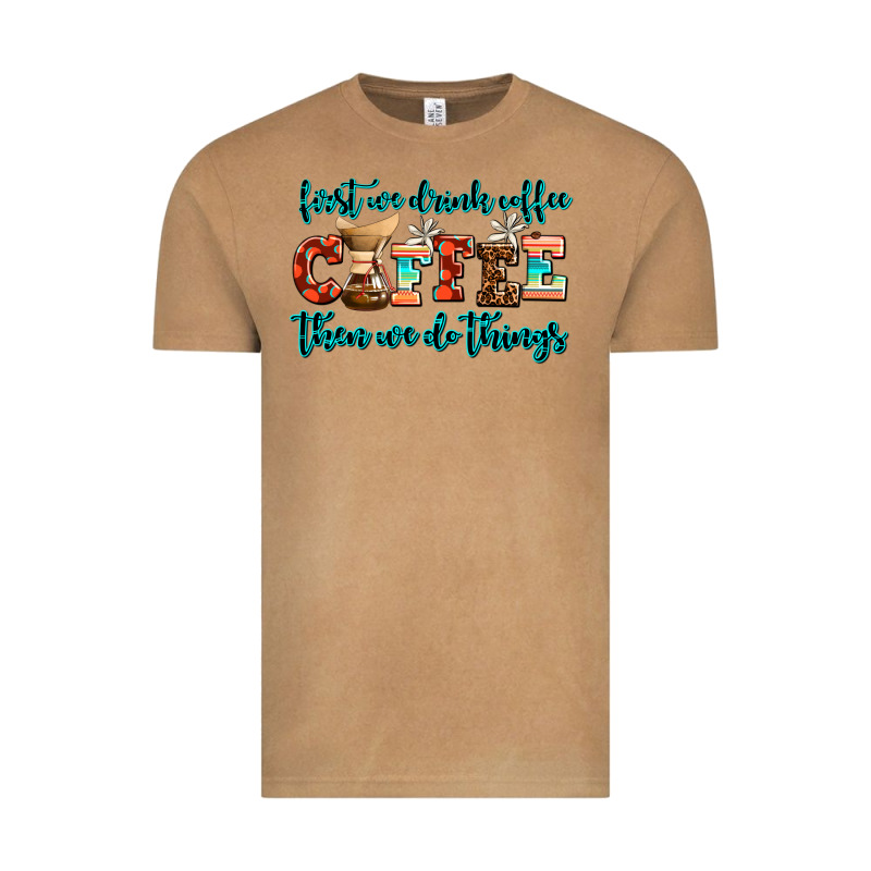 First We Drink Coffee Then We Do Things Vintage Tee by AdoDesignShop | Teevron
