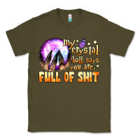Army Green my crystal ball says you are full of shit Classic Tee - BundleAndBundleShop