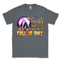 Charcoal Heather my crystal ball says you are full of shit Classic Tee - BundleAndBundleShop