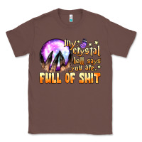 Chestnut my crystal ball says you are full of shit Classic Tee - BundleAndBundleShop