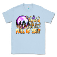 Dusty Blue my crystal ball says you are full of shit Classic Tee - BundleAndBundleShop