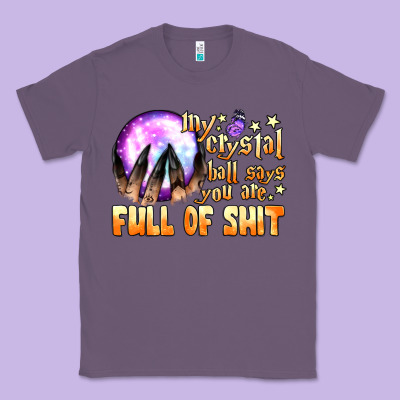 My Crystal Ball Says You Are Full Of Shit Classic Tee Designed By Bundleandbundleshop