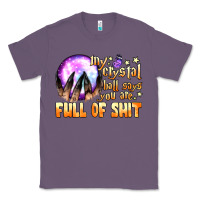 Lavender my crystal ball says you are full of shit Classic Tee - BundleAndBundleShop