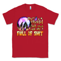 Red my crystal ball says you are full of shit Classic Tee - BundleAndBundleShop