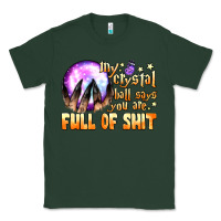 Sports Green my crystal ball says you are full of shit Classic Tee - BundleAndBundleShop