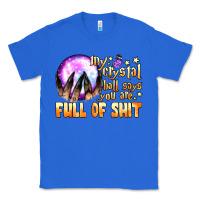 True Royal my crystal ball says you are full of shit Classic Tee - BundleAndBundleShop