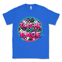True Royal take me to the race Classic Tee - AdoDesignShop