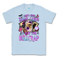 Dusty Blue i don't need tarot cards to read your bullcrap Classic Tee - BundleAndBundleShop