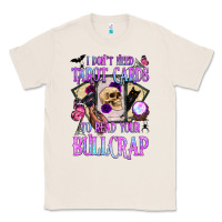 Natural i don't need tarot cards to read your bullcrap Classic Tee - BundleAndBundleShop