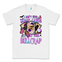 White i don't need tarot cards to read your bullcrap Classic Tee - BundleAndBundleShop